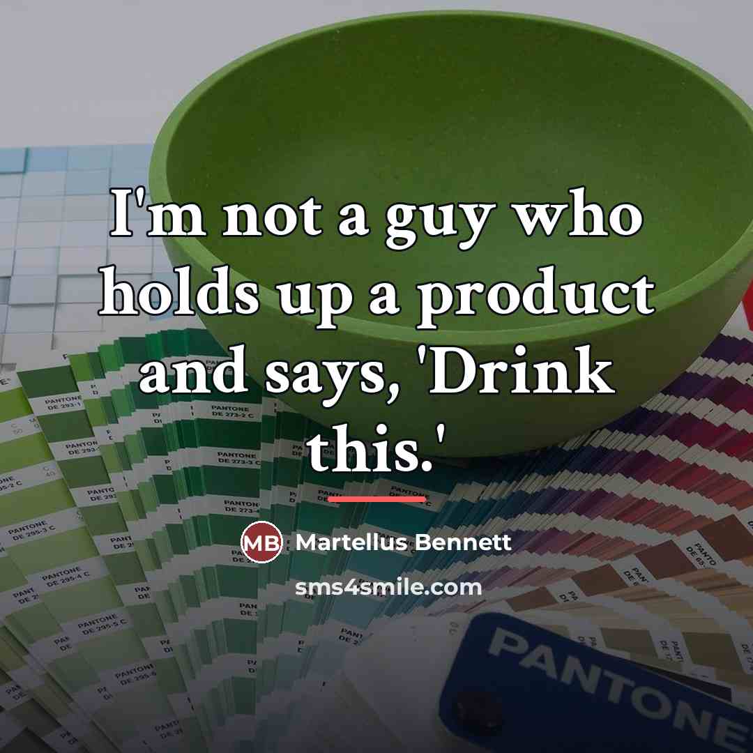 “I'm not a guy who holds up a product and…” quote by Martellus Bennett