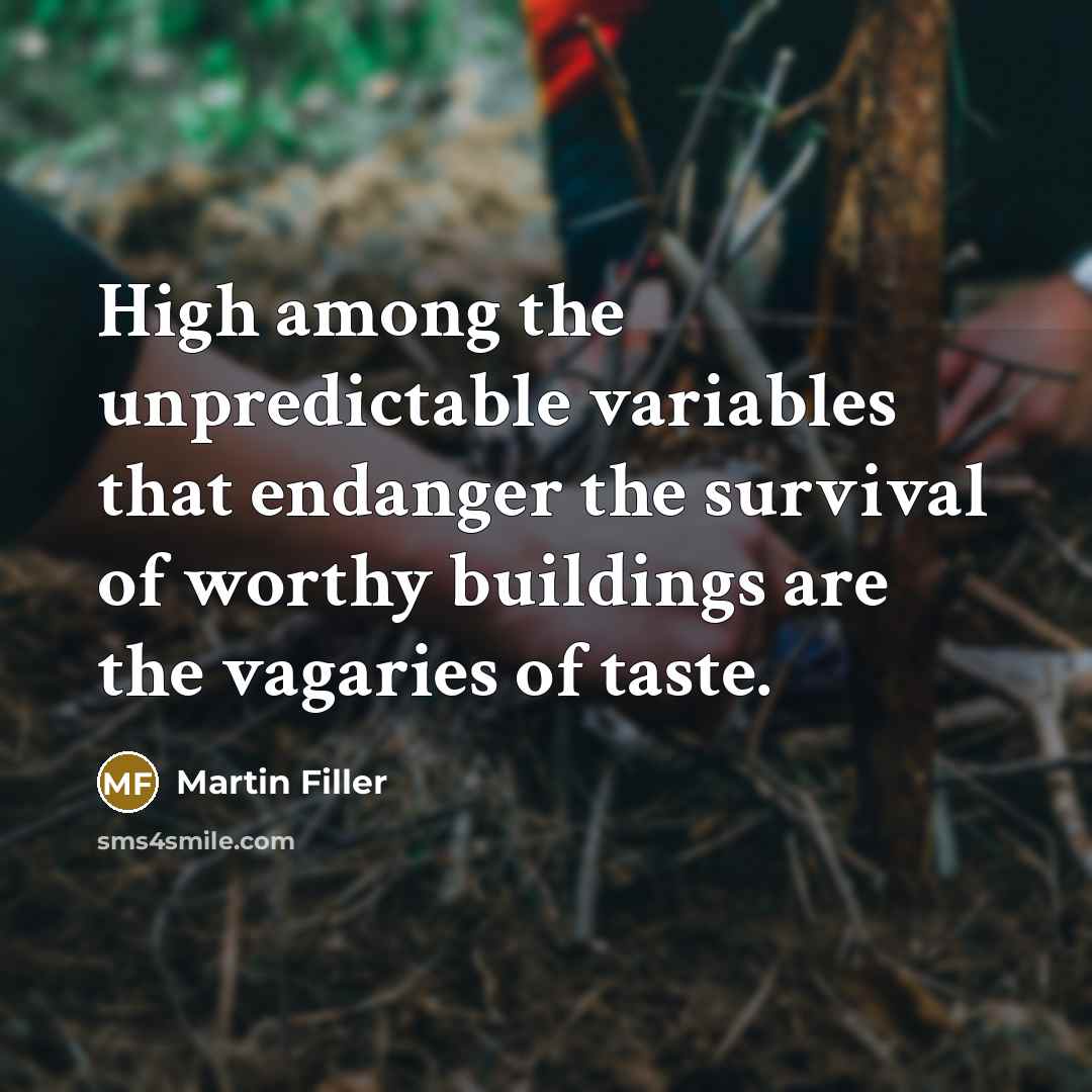 “High among the unpredictable variables that endanger the survival of…” quote by Martin Filler