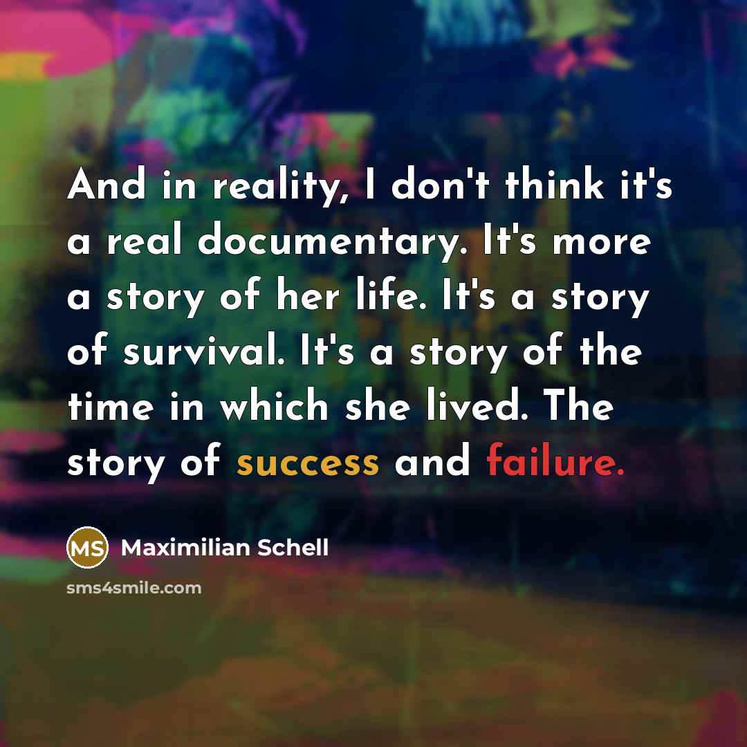 “And in reality, I don't think it's a real documentary.…” quote by Maximilian Schell