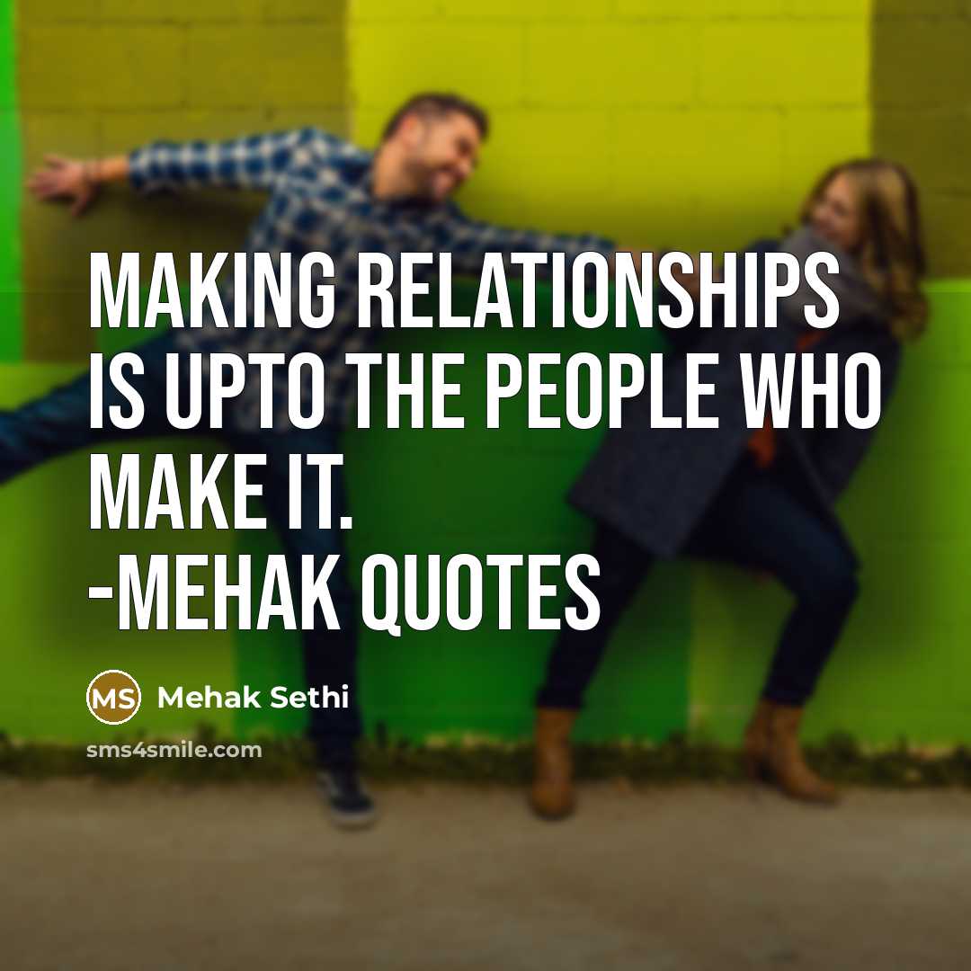 “Making relationships is upto the people who make it. -mehak…” quote by Mehak Sethi