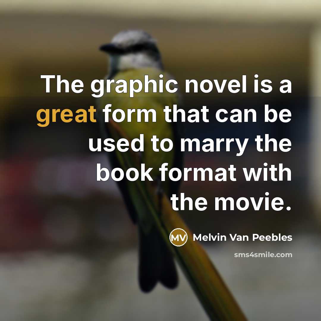 “The graphic novel is a great form that can be…” quote by Melvin Van Peebles