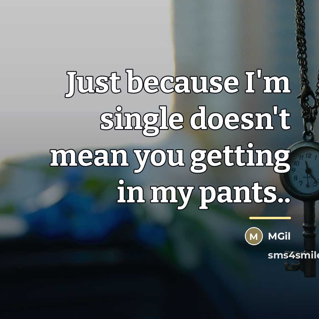 “Just because I'm single doesn't mean you getting in my…” quote by MGil