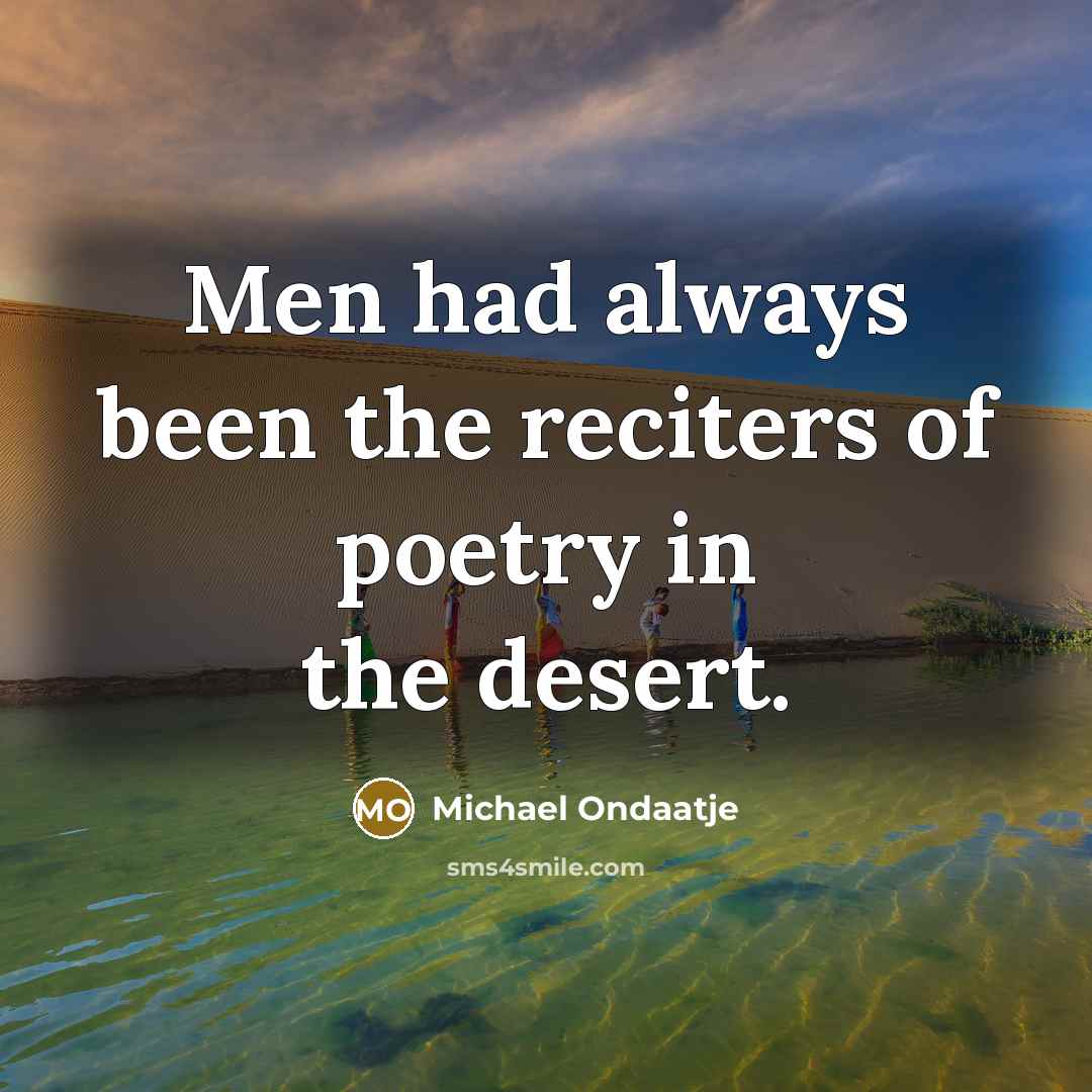 “Men had always been the reciters of poetry in the…” quote by Michael Ondaatje