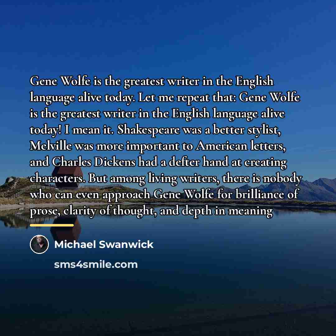 “Gene Wolfe is the greatest writer in the English language…” quote by Michael Swanwick
