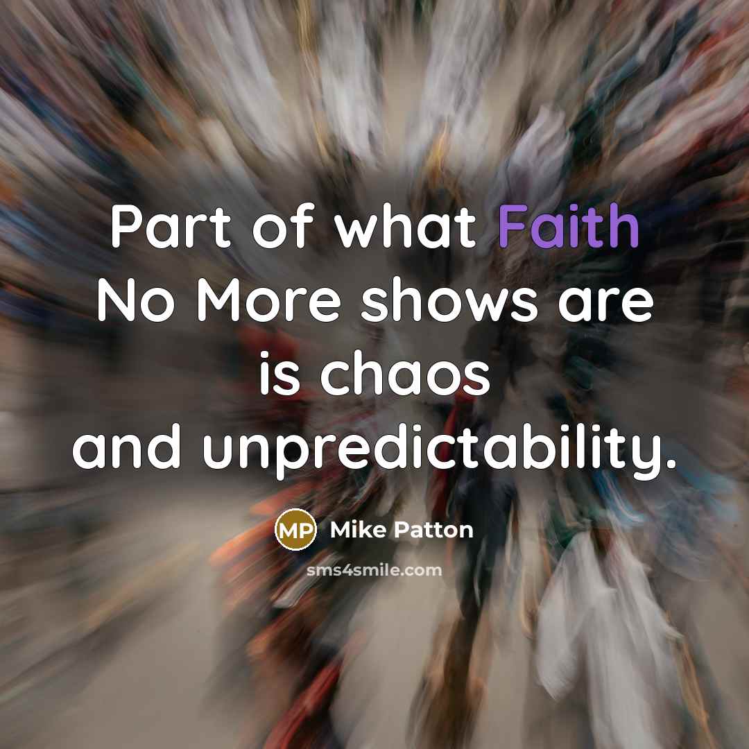 “Part of what Faith No More shows are is chaos…” quote by Mike Patton