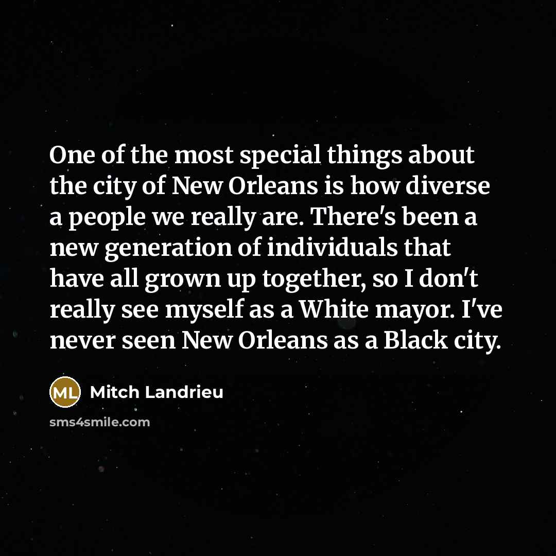 “One of the most special things about the city of…” quote by Mitch Landrieu