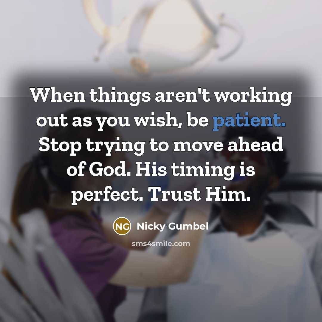 “When things aren't working out as you wish, be patient.…” quote by Nicky Gumbel