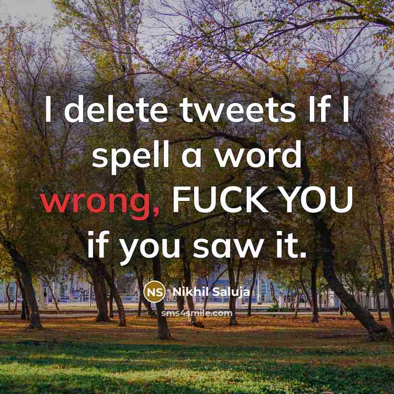 “I delete tweets If I spell a word wrong, FUCK…” quote by Nikhil Saluja