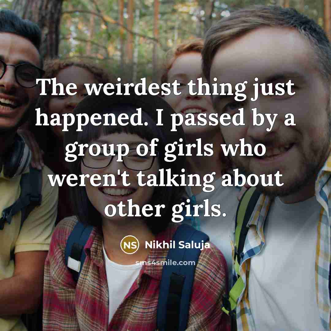 “The weirdest thing just happened. I passed by a group…” quote by Nikhil Saluja