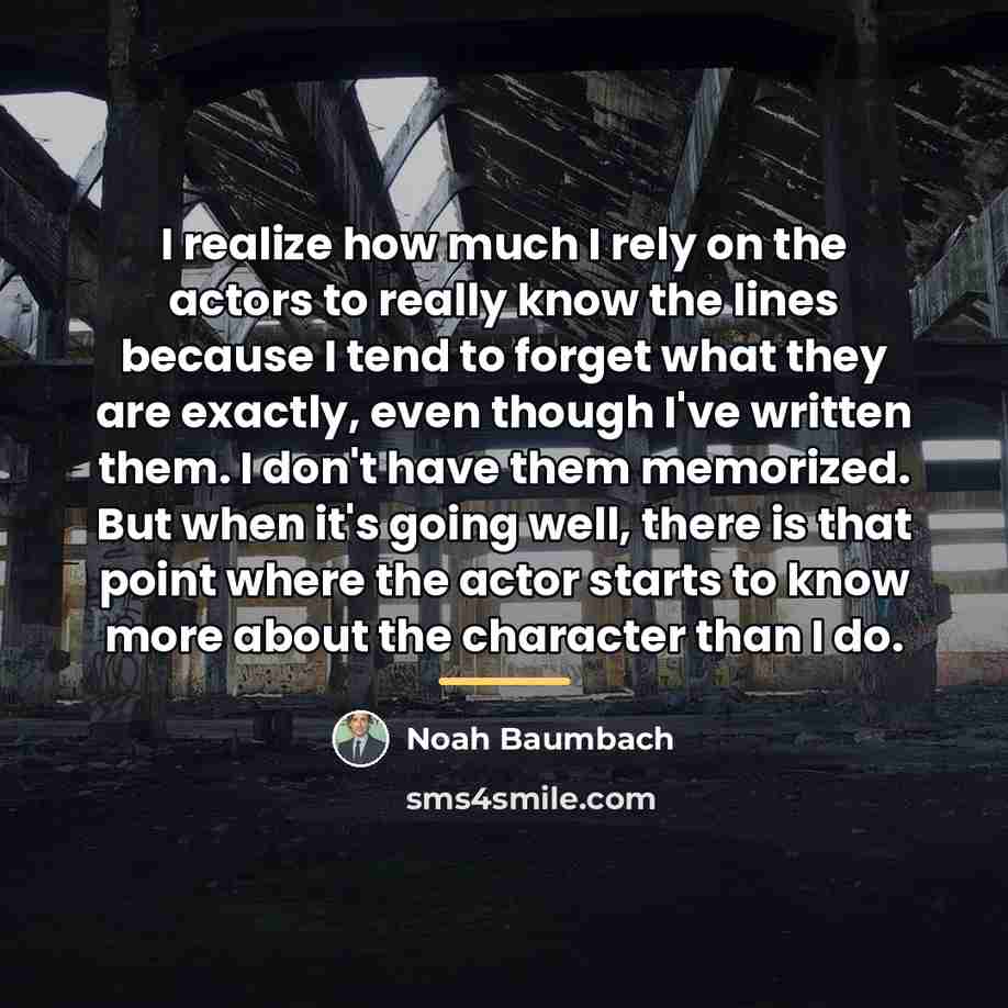 “I realize how much I rely on the actors to…” quote by Noah Baumbach