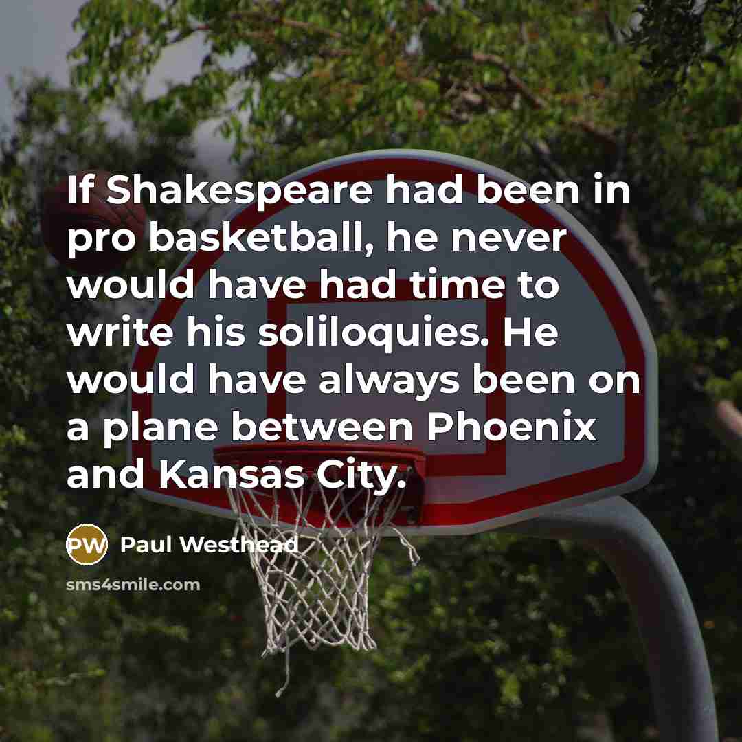 “If Shakespeare had been in pro basketball, he never would…” quote by Paul Westhead