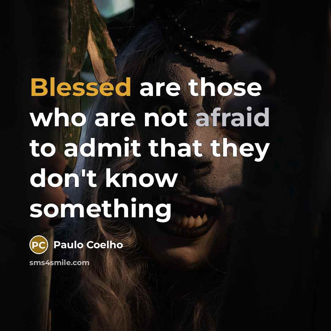 “Blessed are those who are not afraid to admit that…” quote by Paulo Coelho