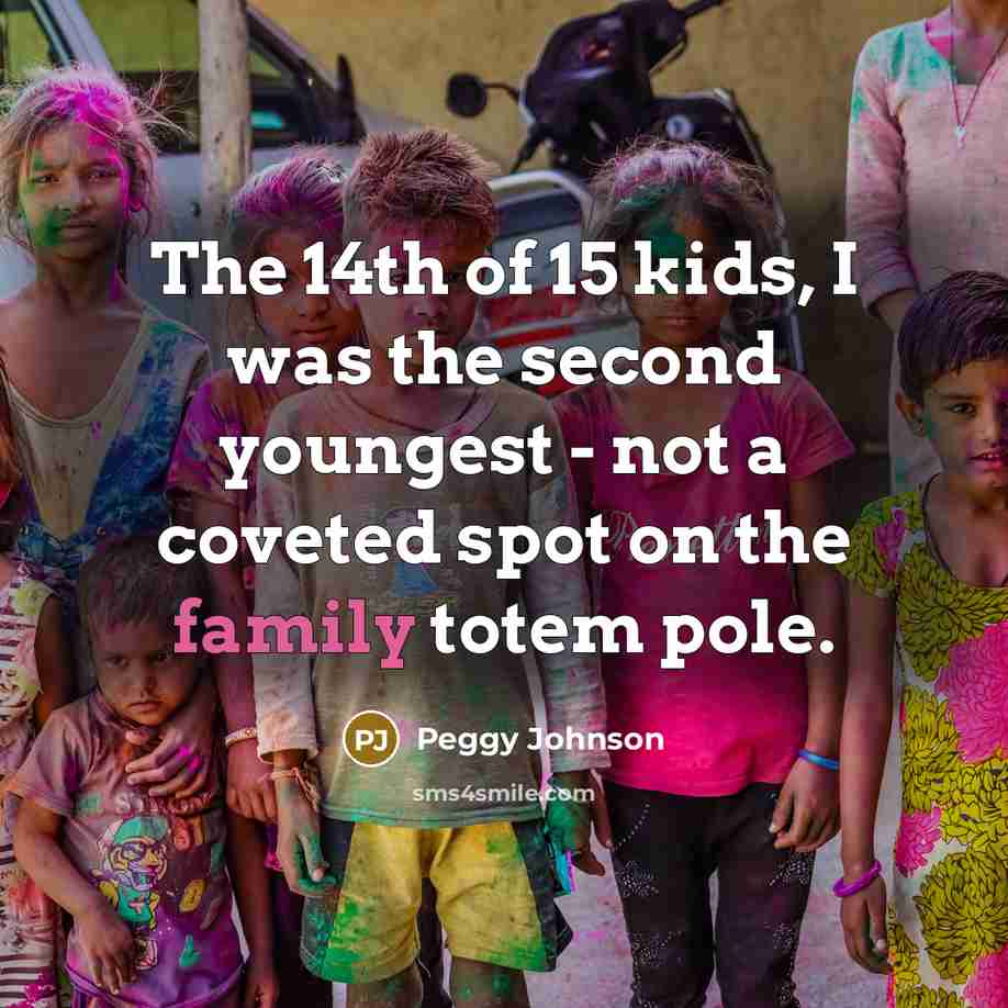 “The 14th of 15 kids, I was the second youngest…” quote by Peggy Johnson