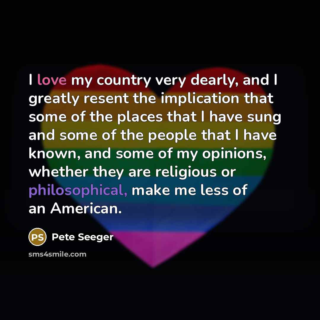 “I love my country very dearly, and I greatly resent…” quote by Pete Seeger