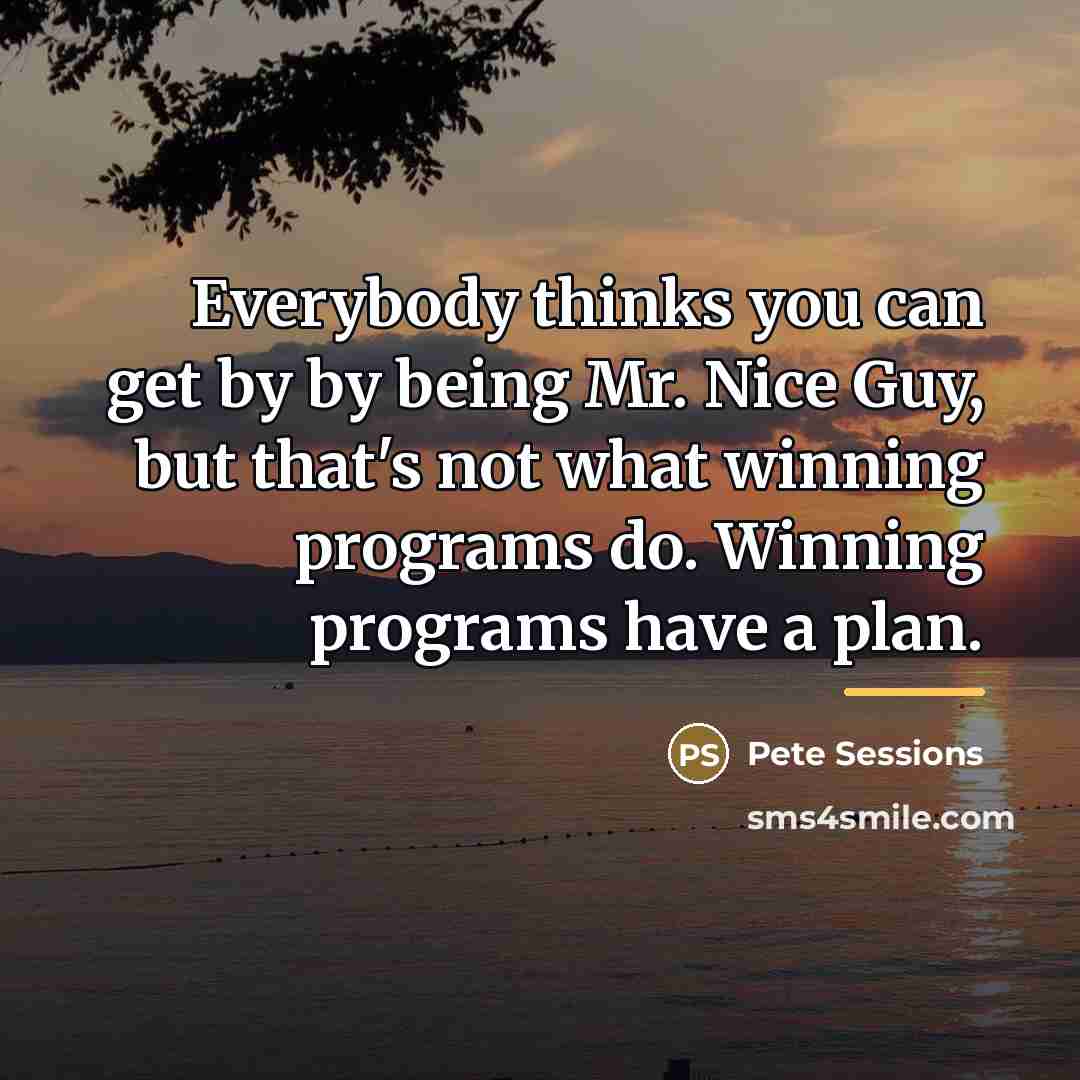 “Everybody thinks you can get by by being Mr. Nice…” quote by Pete Sessions