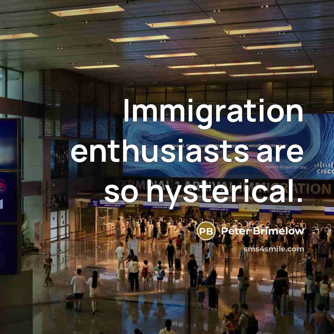 “Immigration enthusiasts are so hysterical.…” quote by Peter Brimelow