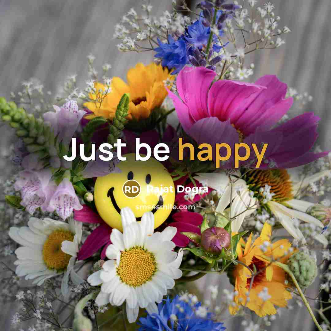 “Just be happy…” quote by Rajat Dogra