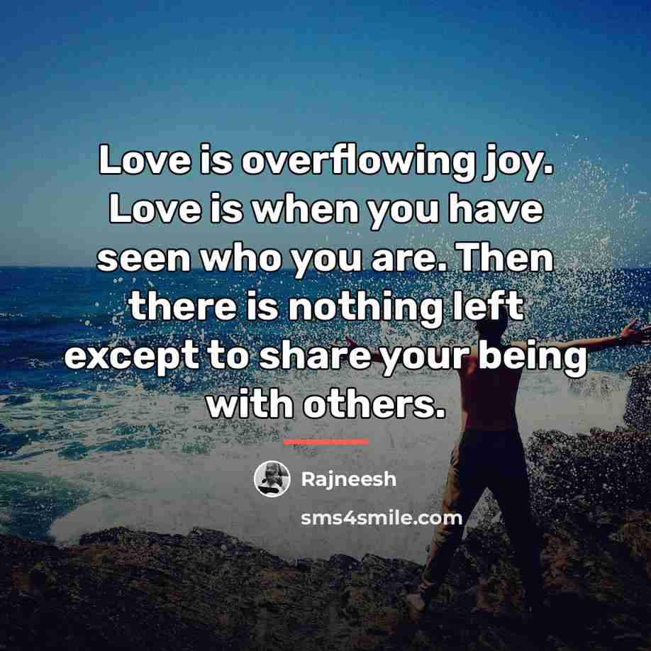 “Love is overflowing joy. Love is when you have seen…” quote by Rajneesh