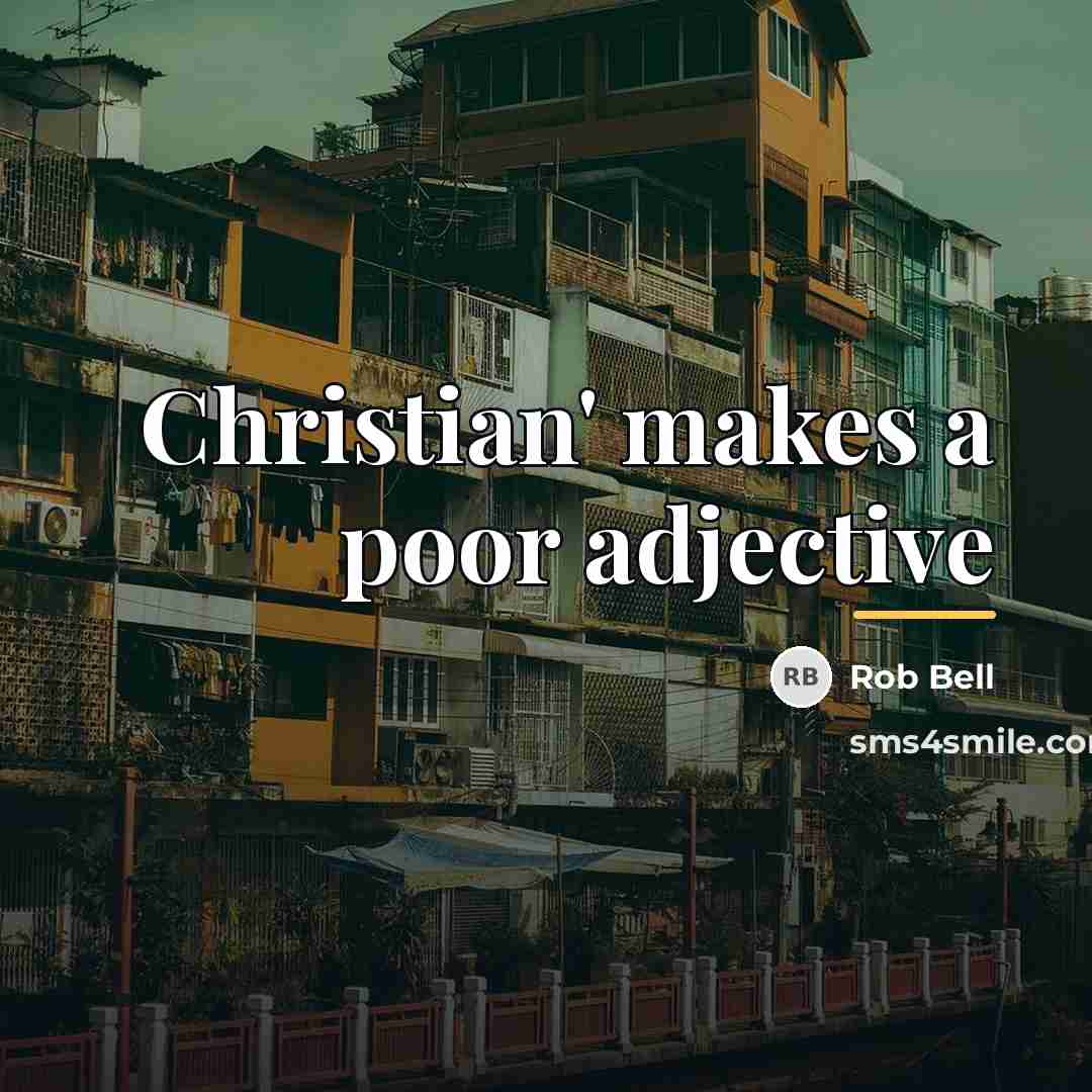 “Christian' makes a poor adjective…” quote by Rob Bell