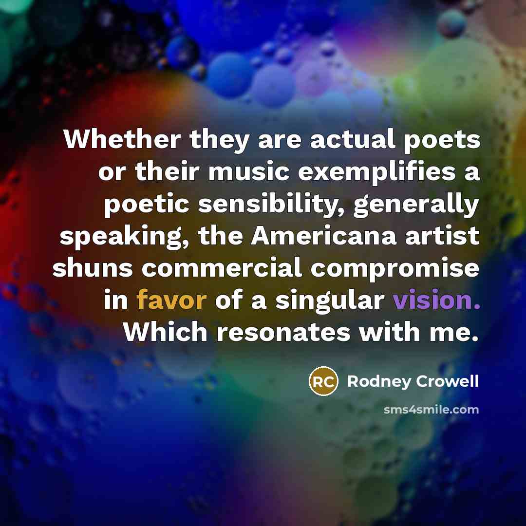 “Whether they are actual poets or their music exemplifies a…” quote by Rodney Crowell