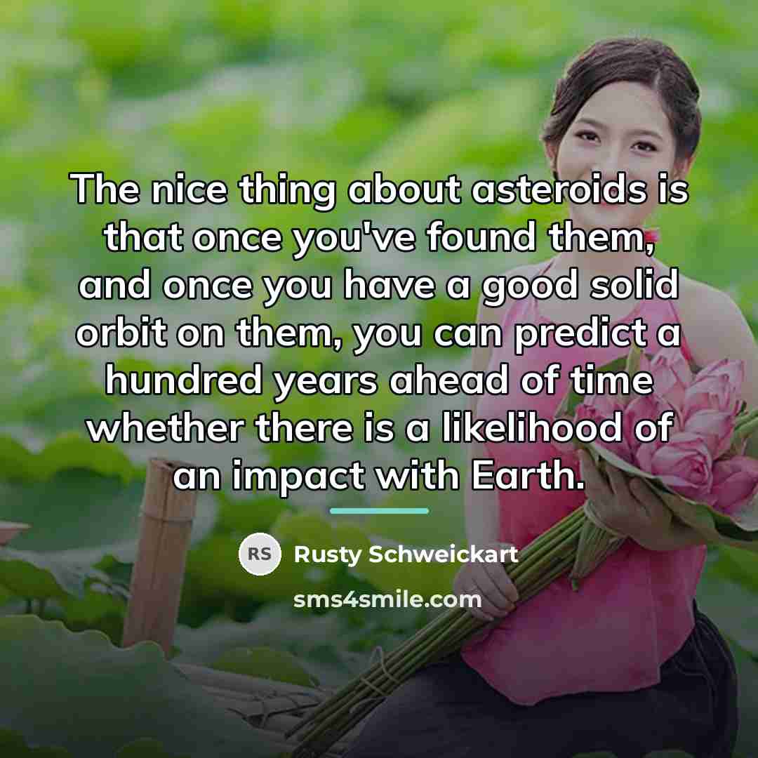 “The nice thing about asteroids is that once you've found…” quote by Rusty Schweickart