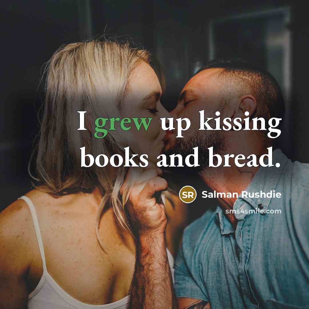 “I grew up kissing books and bread.…” quote by Salman Rushdie