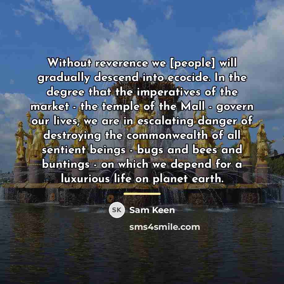 “Without reverence we [people] will gradually descend into ecocide. In…” quote by Sam Keen