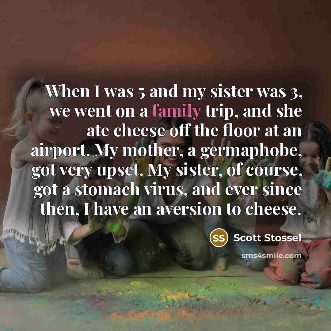 “When I was 5 and my sister was 3, we…” quote by Scott Stossel