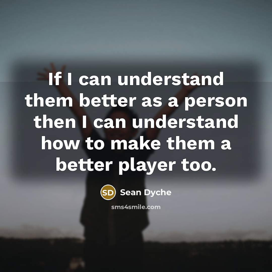 “If I can understand them better as a person then…” quote by Sean Dyche
