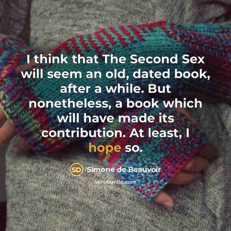 “I think that The Second Sex will seem an old,…” quote by Simone de Beauvoir