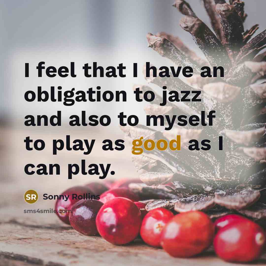 “I feel that I have an obligation to jazz and…” quote by Sonny Rollins