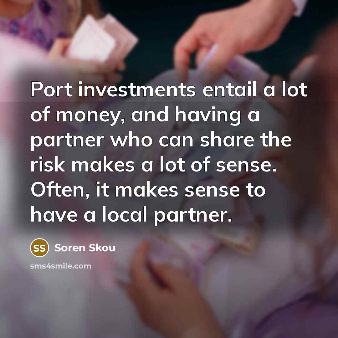 “Port investments entail a lot of money, and having a…” quote by Soren Skou