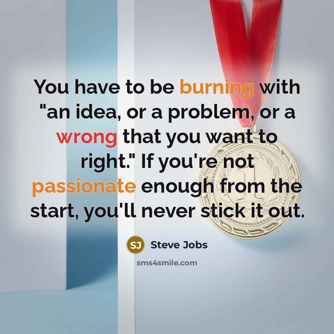 “You have to be burning with "an idea, or a…” quote by Steve Jobs