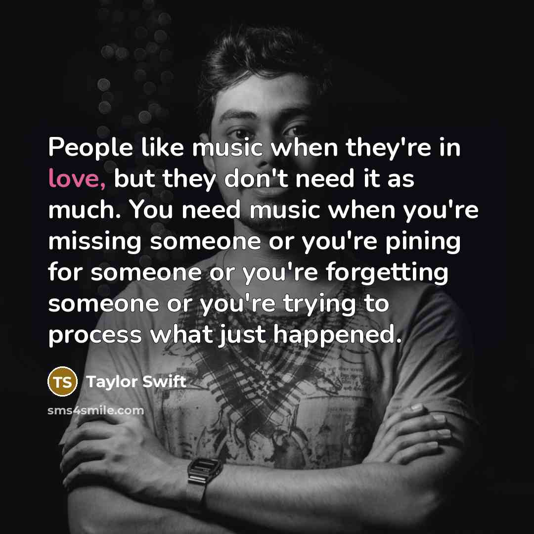 “People like music when they're in love, but they don't…” quote by Taylor Swift