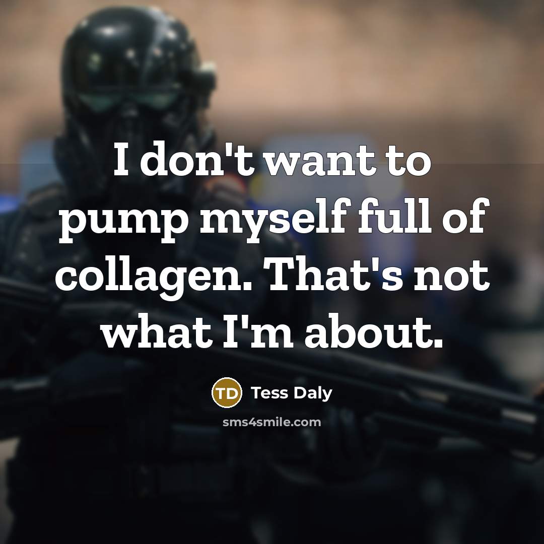 “I don't want to pump myself full of collagen. That's…” quote by Tess Daly