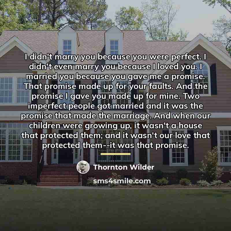 “I didn't marry you because you were perfect. I didn't…” quote by Thornton Wilder