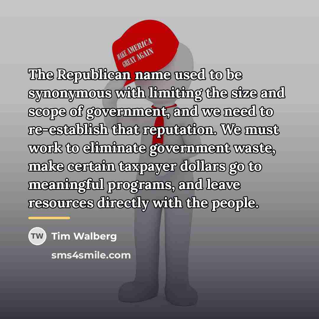 “The Republican name used to be synonymous with limiting the…” quote by Tim Walberg