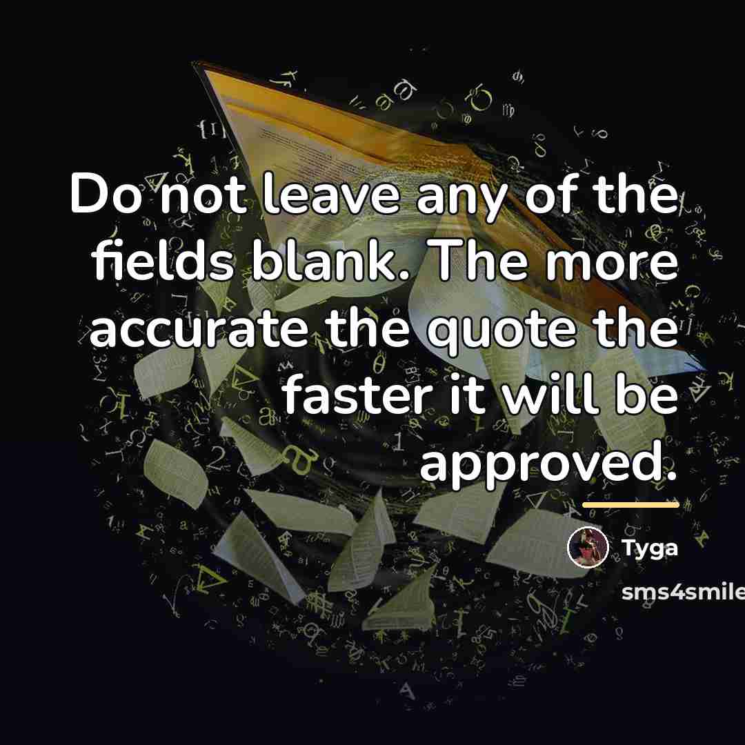 “Do not leave any of the fields blank. The more…” quote by Tyga
