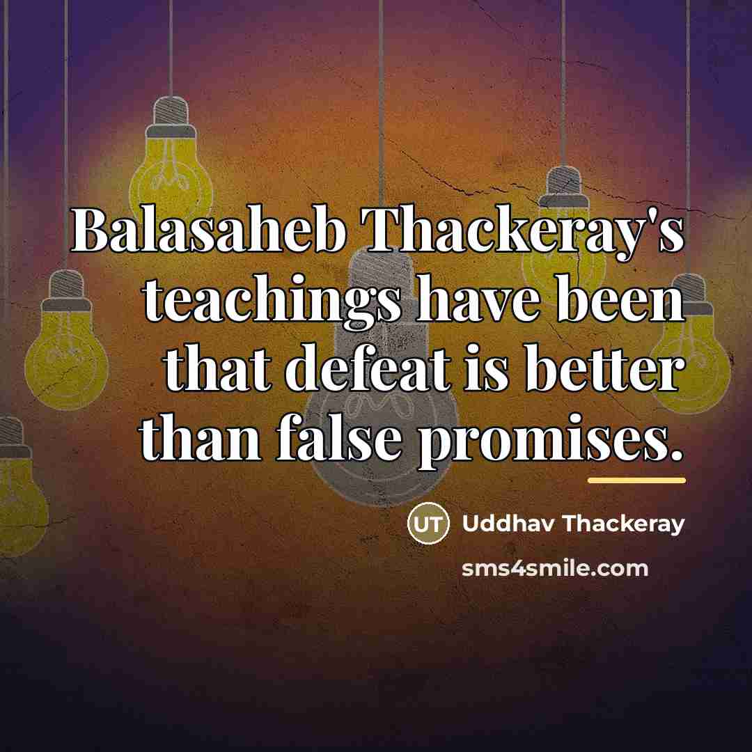 “Balasaheb Thackeray's teachings have been that defeat is better than…” quote by Uddhav Thackeray