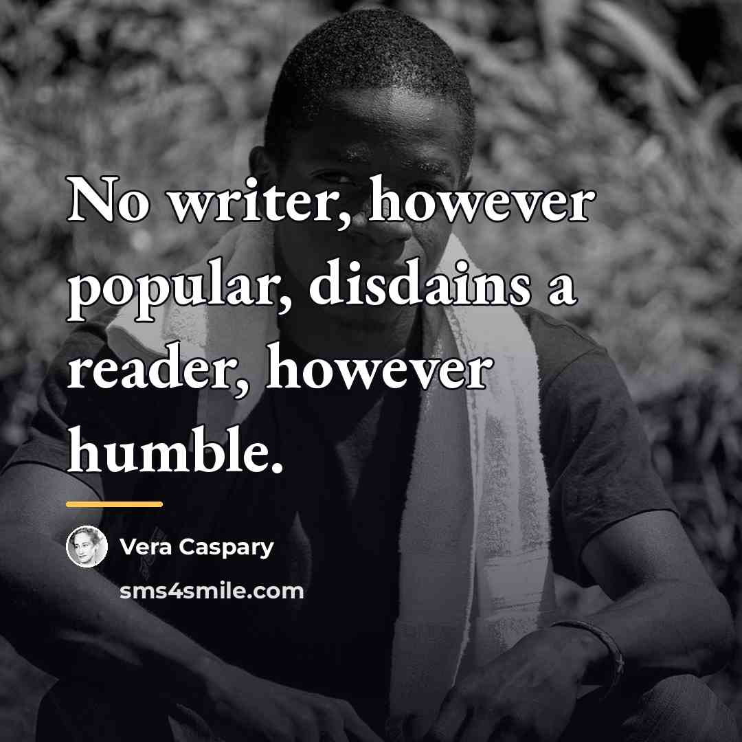 “No writer, however popular, disdains a reader, however humble.…” quote by Vera Caspary