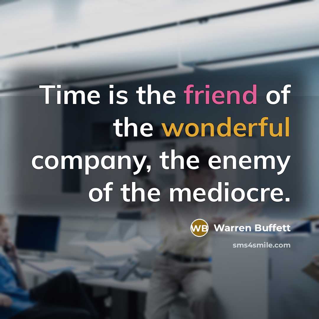 “Time is the friend of the wonderful company, the enemy…” quote by Warren Buffett