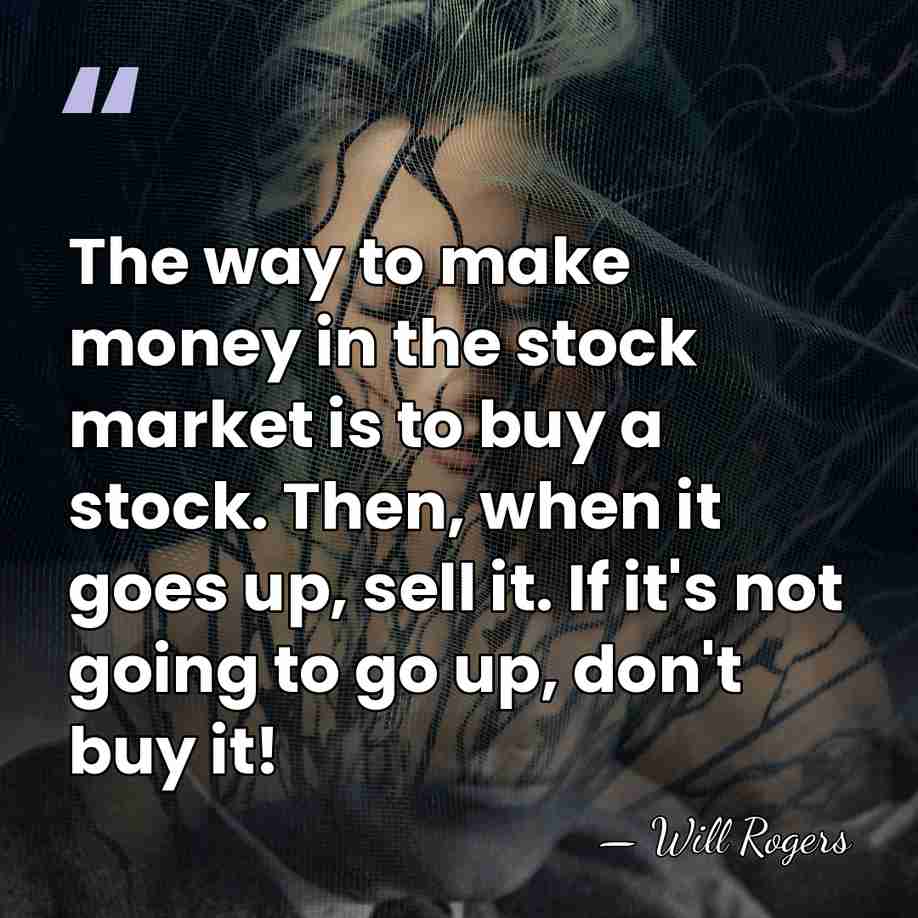 The way to make money in the stock market is to buy&hellip; - Will Rogers