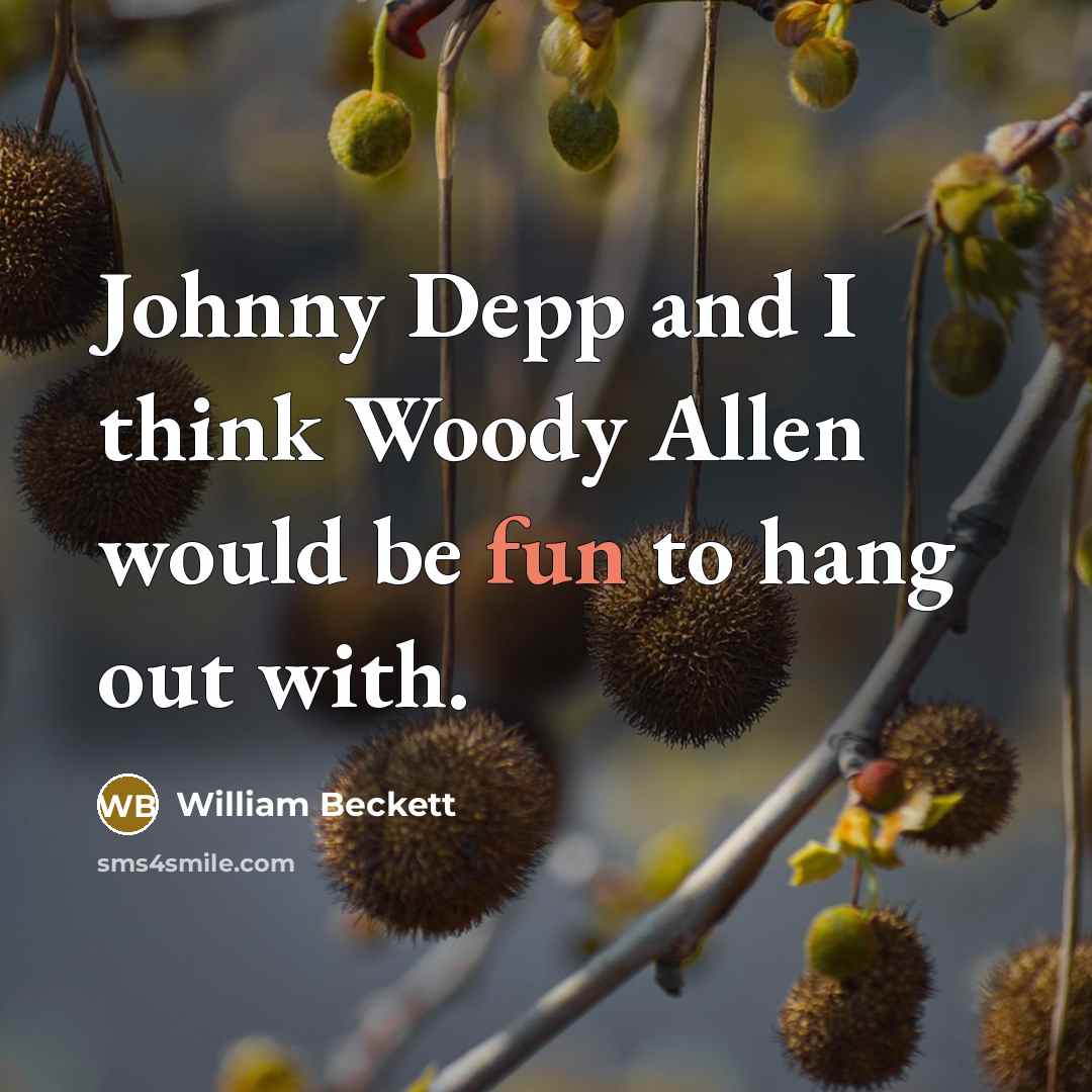 “Johnny Depp and I think Woody Allen would be fun…” quote by William Beckett
