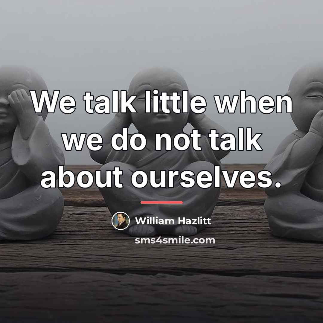 “We talk little when we do not talk about ourselves.…” quote by William Hazlitt