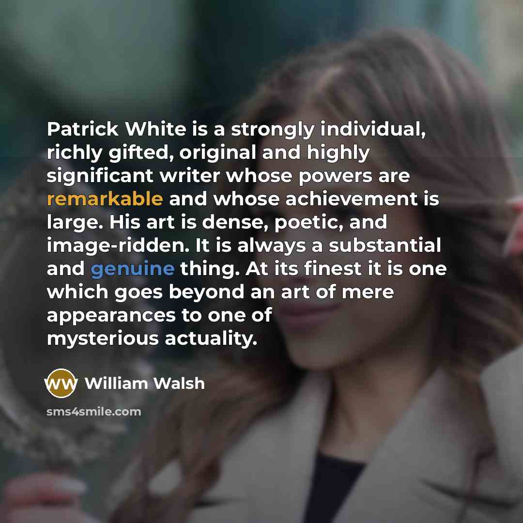 “Patrick White is a strongly individual, richly gifted, original and…” quote by William Walsh