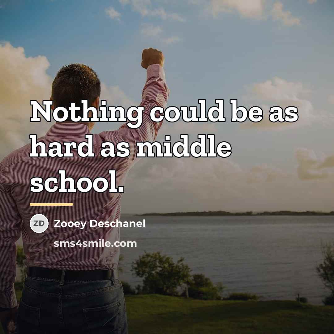 “Nothing could be as hard as middle school.…” quote by Zooey Deschanel