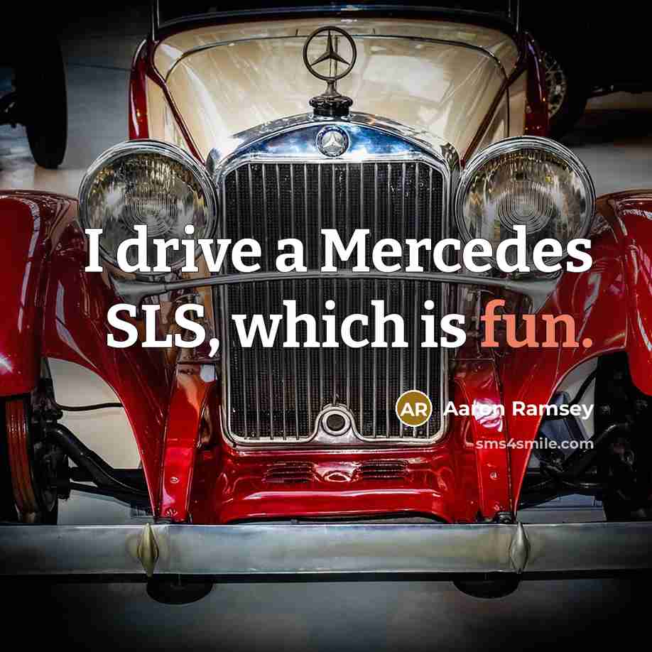 “I drive a Mercedes SLS, which is fun.” quote by Aaron Ramsey