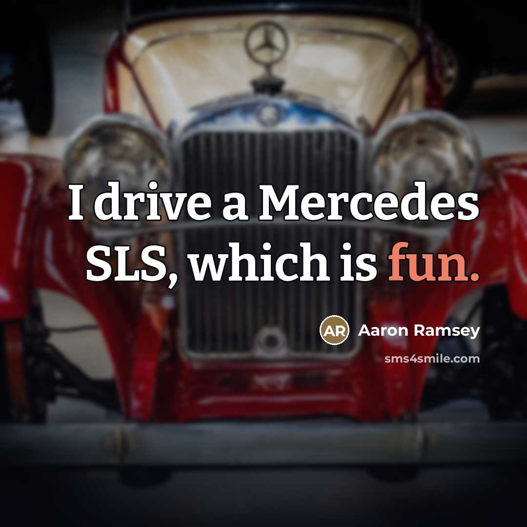 “I drive a Mercedes SLS, which is fun.…” quote by Aaron Ramsey