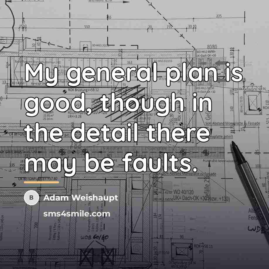 “My general plan is good, though in the detail there…” quote by Adam Weishaupt