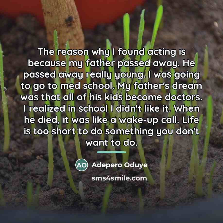 “The reason why I found acting is because my father…” quote by Adepero Oduye